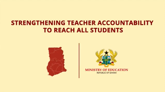 A still image from a video with "Strengthening Teacher Accountability to Reach All Students" in red text above a map of the country of Ghana and the logo of the Ministry of Education of Ghana.
